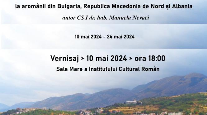 periplu balcanic la aromanii din bulgaria republica macedonia de nord si albania expozitie organizata de institutul cultural roman cu ocazia zilei romanitatii balcanice