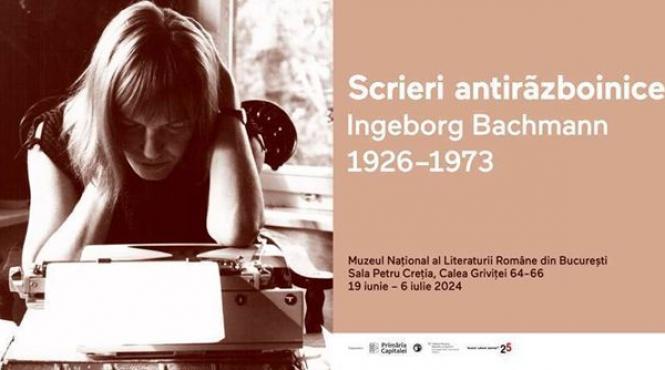 expozitia scrieri antirazboinice ingeborg bachmann 1926 1973 prezentata in premiera in romania