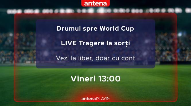 cu cine ne batem pentru calificare exclusiv tragerea la sorti world cup 2026 vineri ora 13 00 la observator si la liber in antenaplay