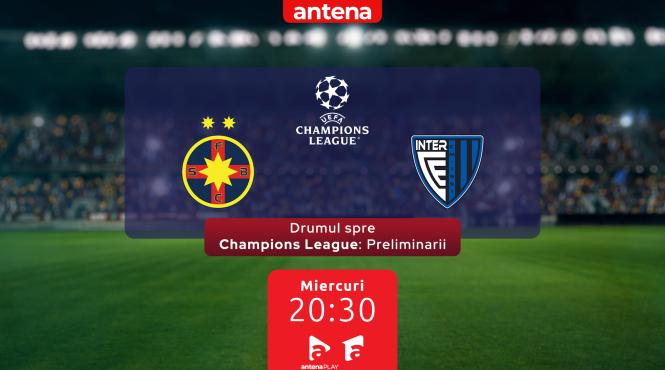 fcsb incepe drumul spre champions league la antena 1 si pe antenaplay primul meci fcsb inter club d escaldes miercuri 9 iulie de la 20 30