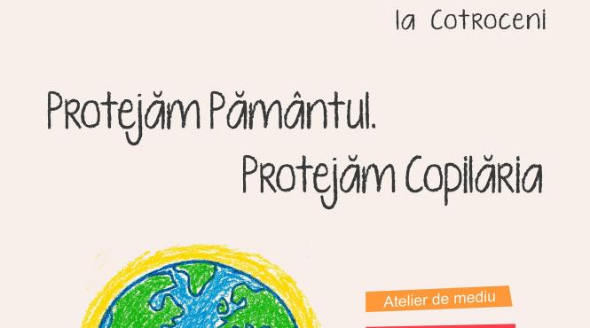 protejam pamantul protejam copilaria program de educatie non formala organizat de muzeul national cotroceni