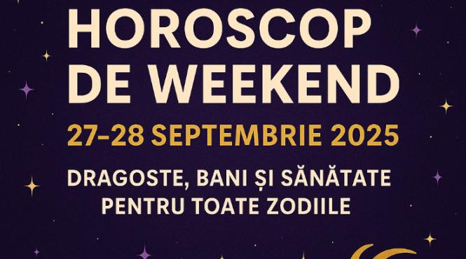 horoscop de weekend 27 28 septembrie 2025 zile intense