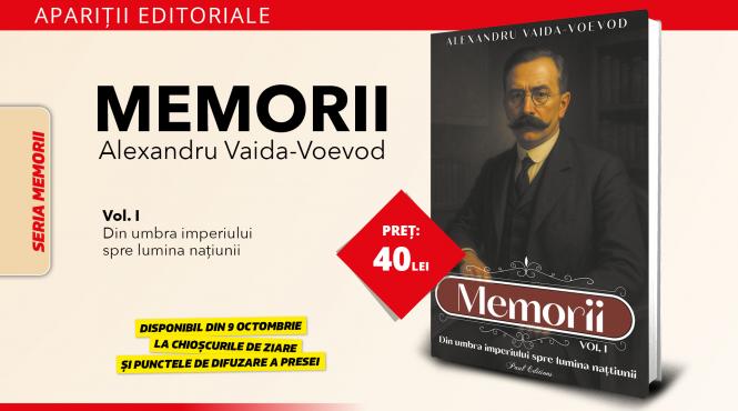 memoriile lui alexandru vaida voevod o calatorie in culisele romaniei mari o aparitie editoriala semnata paul editions