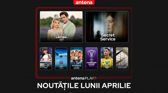 noutatile lunii aprilie 2026 in antenaplay