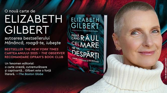 pana cand raul cel mare ne va desparti mult asteptata carte de memorii a lui elizabeth gilbert disponibila in librarii si online