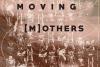 „moving [m]others”, un spectacol despre  EMOŢIA MATERNITĂŢII pe 1 şi 8 martie la ARCUB 18826450