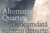 Turneu de lansare al noilor albume  Alternativ Quartet — Deocamdată suntem / Departe de solstițiu. Concerte în București, Iași și Cluj în luna decembrie 18871155